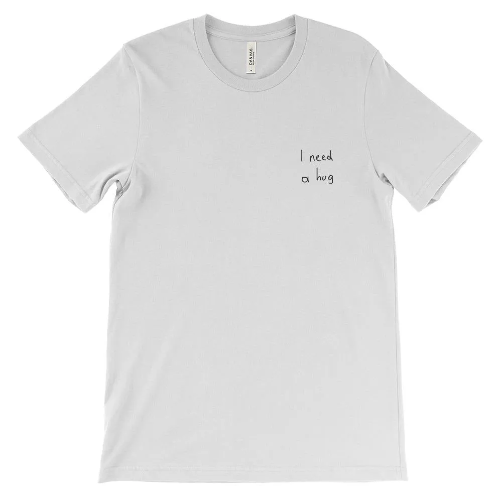 I need a hug T-Shirt (embroidered)