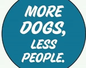 More Dogs, Less People 1" Round Button