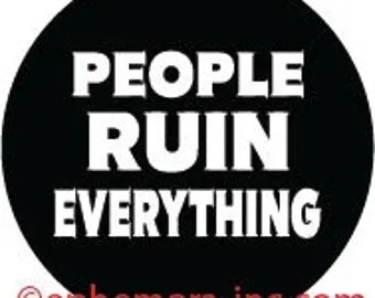 People Ruin Everything 1" Round Button