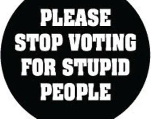 Please stop voting for stupid people. 1" Round Button